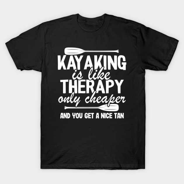 Kayaking Is Like Therapy Funny Kayak Fishing Gift Quotes T-Shirt by Kuehni